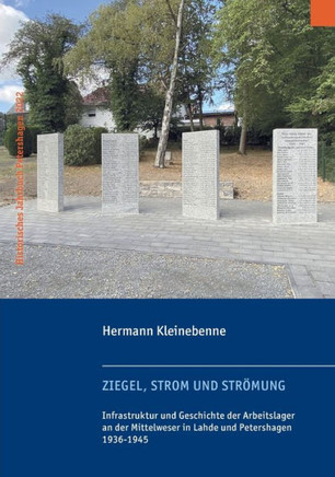 Ziegel, Strom und Str?mung: Infrastruktur und Geschichte der Arbeitslager an der Mittelweser in Lahde und Petershagen 1936-1945