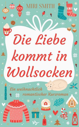 Die Liebe kommt in Wollsocken: Ein weihnachtlich romantischer Kurzroman
