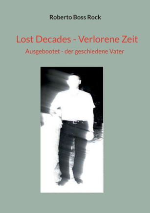 Lost Decades - Verlorene Zeit: Ausgebootet - der geschiedene Vater