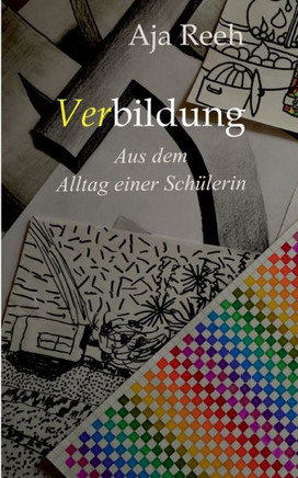 Verbildung: Aus dem Alltag einer Sch?lerin