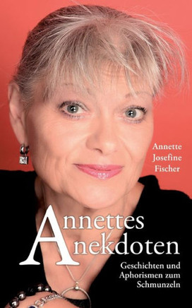 Annettes Anekdoten: Geschichten und Aphorismen zum Schmunzeln