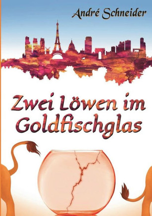 Zwei L?wen im Goldfischglas: Roman