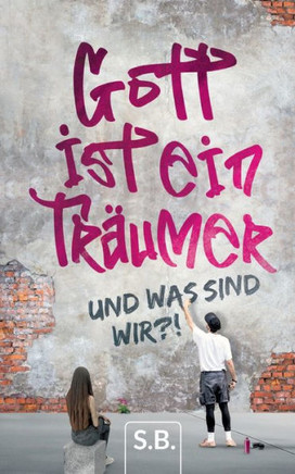 Gott ist ein Tr?umer: Und was sind wir