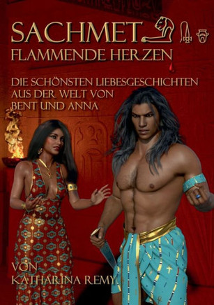 Sachmet Flammende Herzen: Die sch?nsten Liebesgeschichten aus der Welt von Bent und Anna