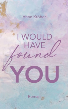 I would have found you