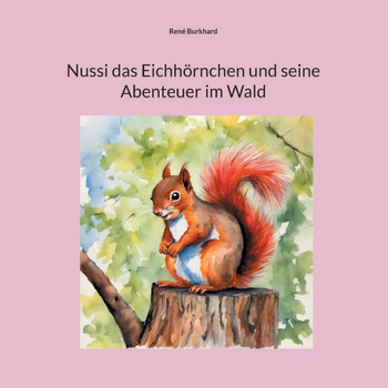Nussi das Eichh?rnchen und seine Abenteuer im Wald