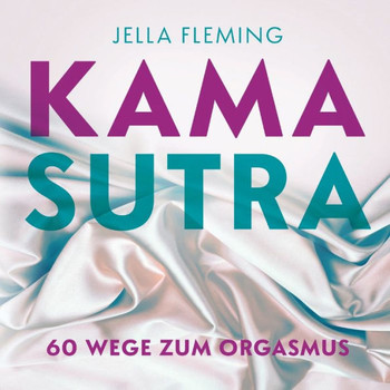 Kamasutra: 60 Wege zum Orgasmus Das Kamasutra Buch f?r Einsteiger