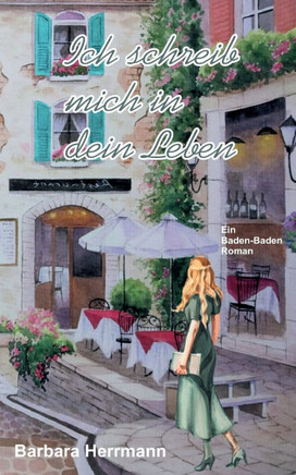 Ich schreib mich in dein Leben: Ein Baden-Baden Roman
