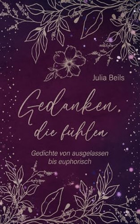 Gedanken die f?hlen: Gedichte von ausgelassen bis euphorisch