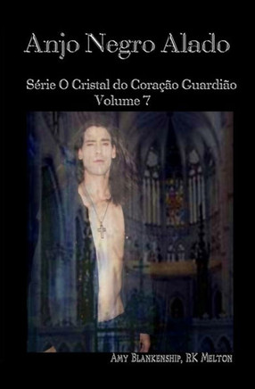 Anjo Negro Alado: S?rie O Cristal do Cora??o Guardi?o Volume 7