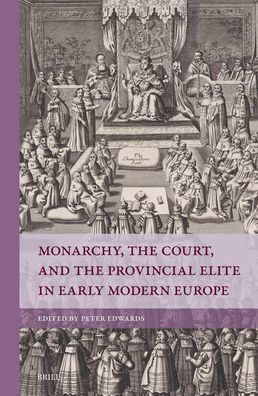 Monarchy, the Court, and the Provincial Elite in Early Modern Europe