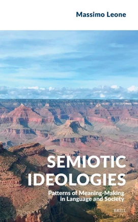 Semiotic Ideologies: Patterns of Meaning-Making in Language and Society