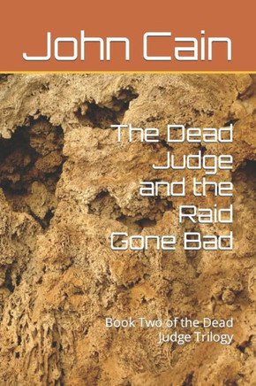 The Dead Judge And The Raid Gone Bad: Book Two Of The Dead Judge Trilogy