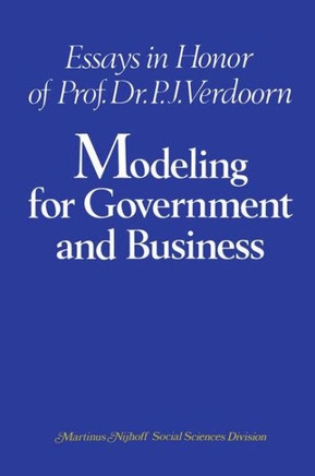 Modeling for Government and Business: Essays in Honor of Prof. Dr. P. J. Verdoorn
