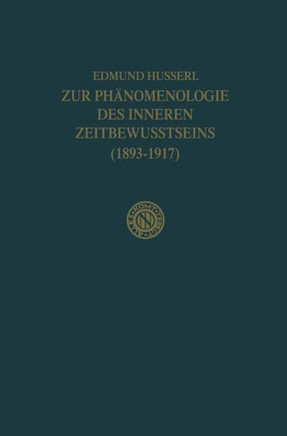 Zur Ph?nomenologie Des Inneren Zeitbewusstseins (1893-1917)