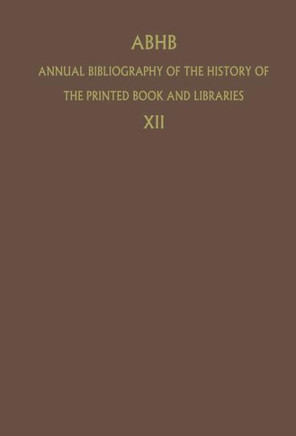 Abhb Annual Bibliography of the History of the Printed Book and Libraries: Volume 12: Publications of 1981