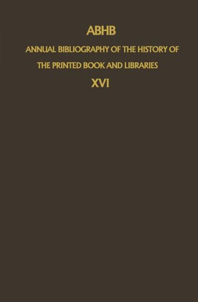Abhb Annual Bibliography of the History of the Printed Book and Libraries: Volume 16: Publications of 1985
