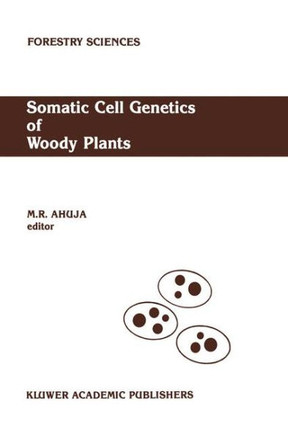 Somatic Cell Genetics of Woody Plants: Proceedings of the Iufro Working Party S2. 04-07 Somatic Cell Genetics, Held in Grosshansdorf, Federal Republic