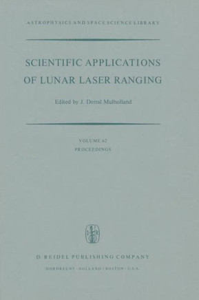 Scientific Applications of Lunar Laser Ranging: Proceedings of a Symposium Held in Austin, Tex., U.S.A., 8 - 10 June, 1976