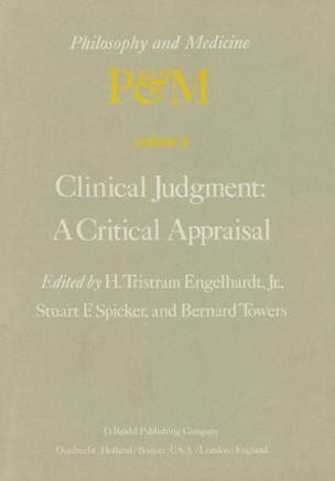Clinical Judgment: A Critical Appraisal: Proceedings of the Fifth Trans-Disciplinary Symposium on Philosophy and Medicine Held at Los Angeles, Califor
