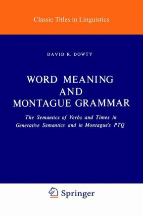 Word Meaning and Montague Grammar: The Semantics of Verbs and Times in Generative Semantics and in Montague's Ptq