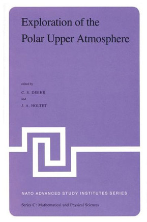 Exploration of the Polar Upper Atmosphere: Proceedings of the NATO Advanced Study Institute Held at Lillehammer, Norway, May 5-16, 1980