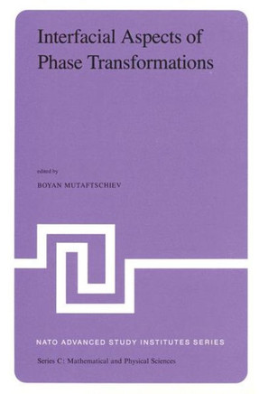 Interfacial Aspects of Phase Transformations: Proceedings of the NATO Advanced Study Institute Held at Erice, Silicy, August 29 - September 9, 1981