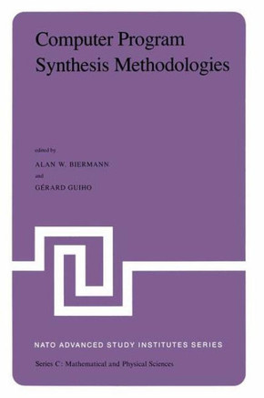 Computer Program Synthesis Methodologies: Proceedings of the NATO Advanced Study Institute Held at Bonas, France, September 28-October 10, 1981
