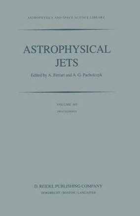 Astrophysical Jets: Proceedings of an International Workshop Held in Torino, Italy, October 7-9, 1982