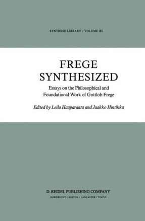 Frege Synthesized: Essays on the Philosophical and Foundational Work of Gottlob Frege