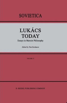 Luk?cs Today: Essays in Marxist Philosophy