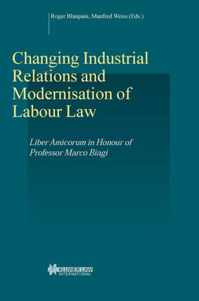 Changing Industrial Relations and Modernisation of Labour Law: Liber Amicorum in Honour of Professor Marco Biagi