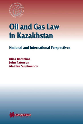 Oil and Gas Law in Kazakhstan: National and International Perspectives
