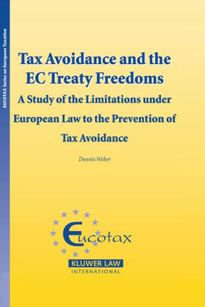 Tax Avoidance and the EC Treaty Freedoms: A Study of the Limitations Under European Law to the Prevention of Tax Aviodance