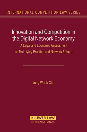 Innovation and Competition in the Digital Network Economy: A Legal and Economic Assessment on Multy-Tying Practices and Network Effects
