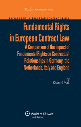 Fundamental Rights in European Contract Law: A Comparison of the Impact of Fundamental Rights on Contractual Relationships in Germany, the Netherlands