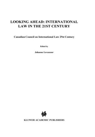 Looking Ahead: International Law in the 21st Century: Canadian Council on International Law 29st Century Looking Ahead: International Law in the 21st Century: Canadian Council on International Law 29st Century