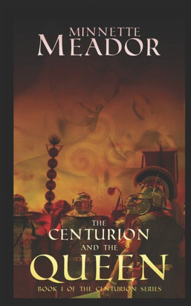 The Centurion And The Queen: (Book I Of The Centurion Series)
