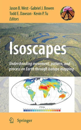 Isoscapes: Understanding Movement, Pattern, and Process on Earth Through Isotope Mapping