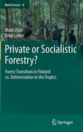 Private or Socialistic Forestry?: Forest Transition in Finland vs. Deforestation in the Tropics