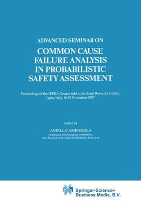 Advanced Seminar on Common Cause Failure Analysis in Probabilistic Safety Assessment: Proceedings of the Ispra Course Held at the Joint Research Centr