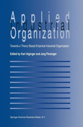 Applied Industrial Organization: Towards a Theory-Based Empirical Industrial Organization