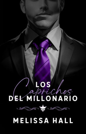 Los Caprichos Del Millonario (Millonarios) (Spanish Edition)