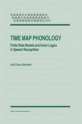 Time Map Phonology: Finite State Models and Event Logics in Speech Recognition