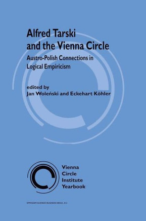 Alfred Tarski and the Vienna Circle: Austro-Polish Connections in Logical Empiricism