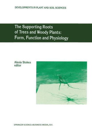 The Supporting Roots of Trees and Woody Plants: Form, Function and Physiology
