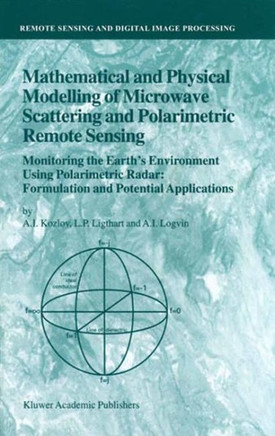Mathematical and Physical Modelling of Microwave Scattering and Polarimetric Remote Sensing: Monitoring the Earth's Environment Using Polarimetric Rad