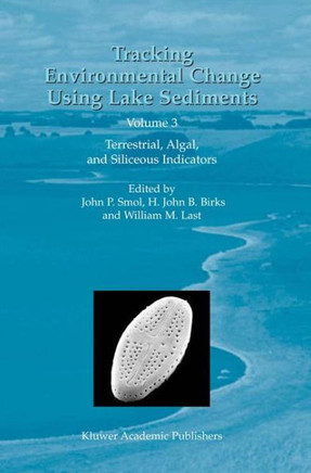 Tracking Environmental Change Using Lake Sediments: Volume 3: Terrestrial, Algal, and Siliceous Indicators