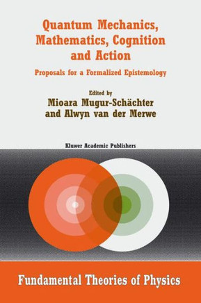 Quantum Mechanics, Mathematics, Cognition and Action: Proposals for a Formalized Epistemology