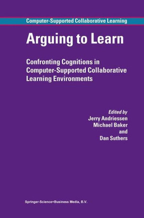Arguing to Learn: Confronting Cognitions in Computer-Supported Collaborative Learning Environments